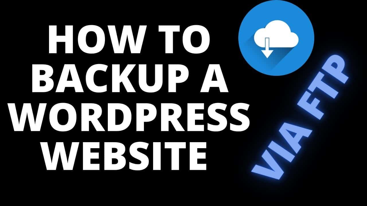 How To Backup A Wordpress Website ~ 2021-A WordPress Backup via FTP