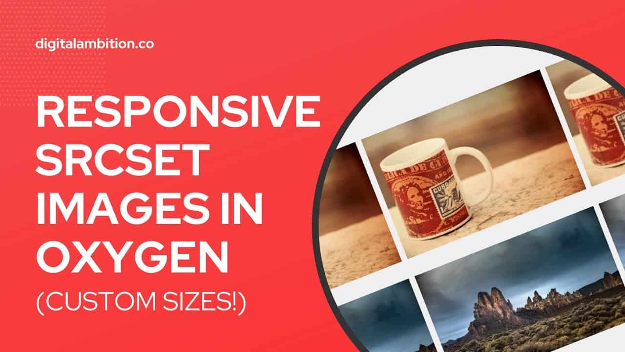 Responsive SRCSET Images in Oxygen (Register & Use Custom Image Sizes!)