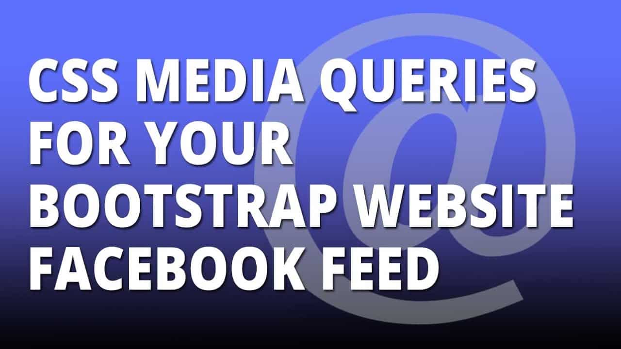 Bootstrap Add CSS media queries to your facebook feed on your Bootstrap or HTML5 website