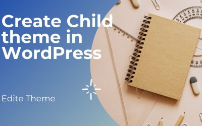 WordPress For Beginners – Create and Edite Child theme in WordPress in 2021 for free and edite theme section