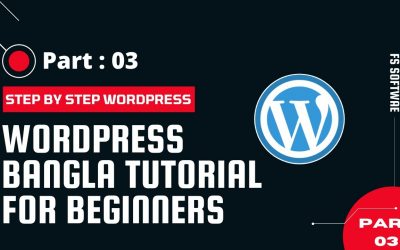 WordPress For Beginners – WordPress Bangla Tutorial For Beginners | Step by Step WordPress 2021 Part 03 | FS Software