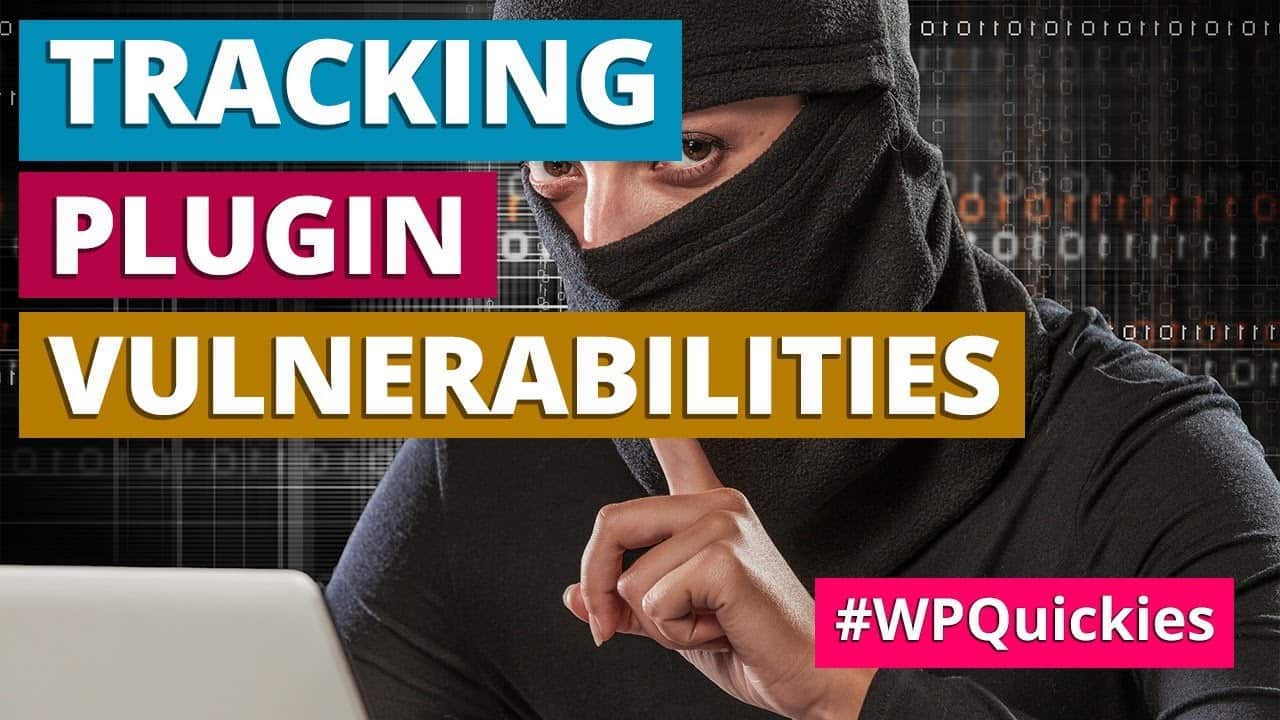 Tracking WordPress Plugin Vulnerabilities - WPQuickies