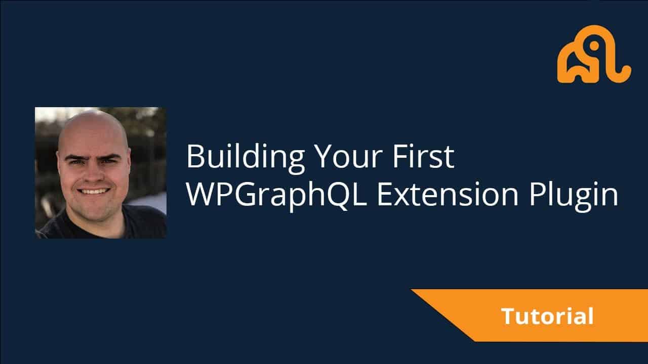 Creating Your First WPGraphQL Extension Plugin