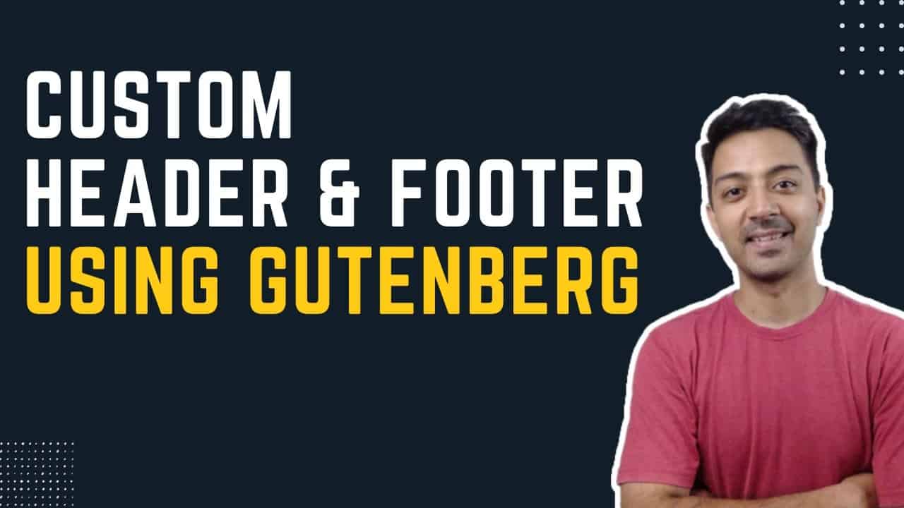 How To Create Custom Header & Footer using Gutenberg in WordPress 2022