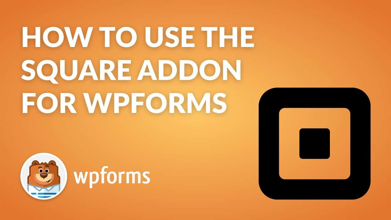How to Use the Square Addon by WPForms (Square Payments on