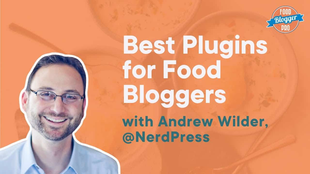 The Best Plugins and Tools for Food Bloggers with Andrew Wilder | The Food Blogger Pro Podcast