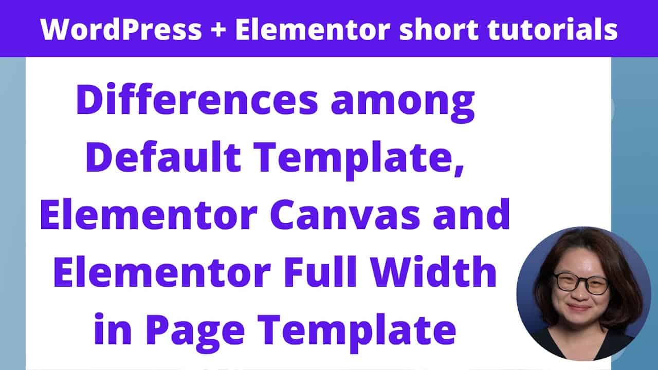 Differences among Default Template, Elementor Canvas and Elementor Full Width in Page Template