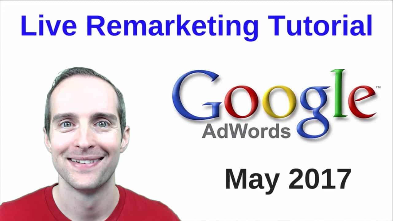 Live Google AdWords Remarketing Tutorial May 2017!