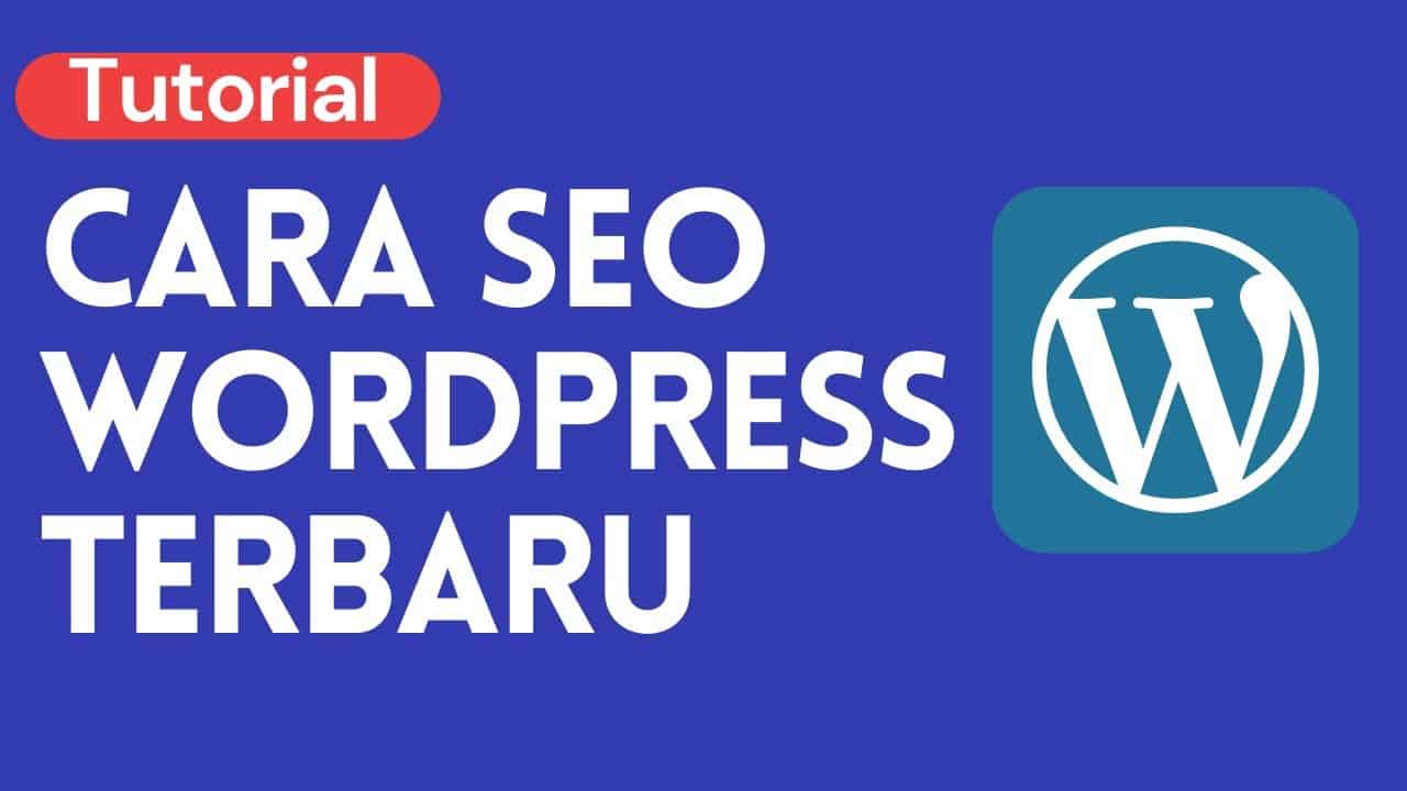 Turorial Cara SEO Wordpress 2021, Cara SEO Website Wordpress, belajar SEO Wordpress