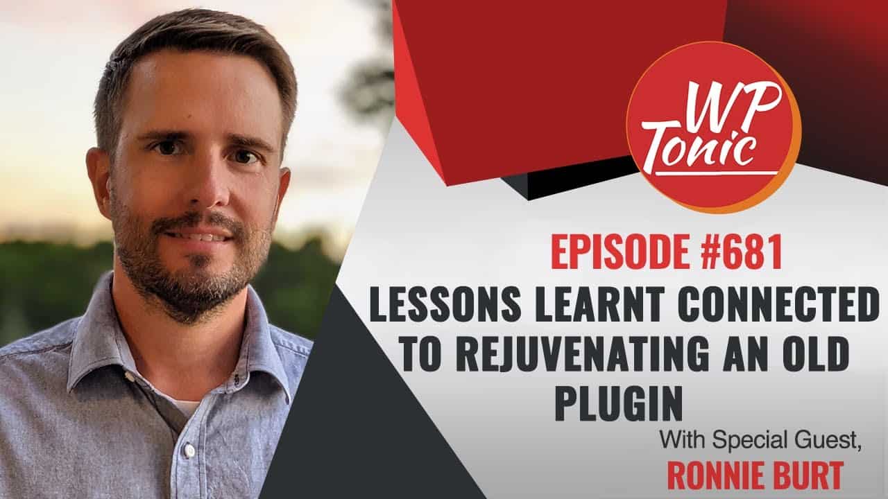 #681 WP-Tonic This Week in WordPress & SaaS With Guest Ronnie Burt of Sensei LMS & Automattic