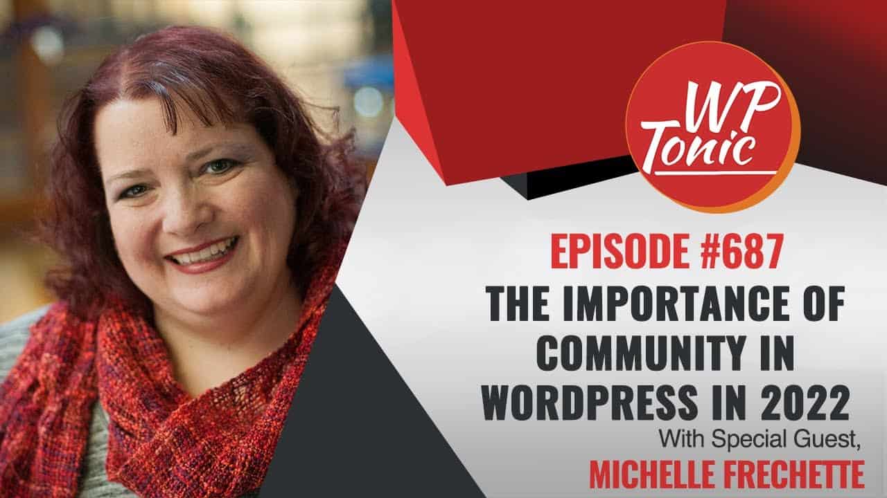 #687 WP-Tonic This Week in WordPress & SaaS With Guest Michelle Frechette