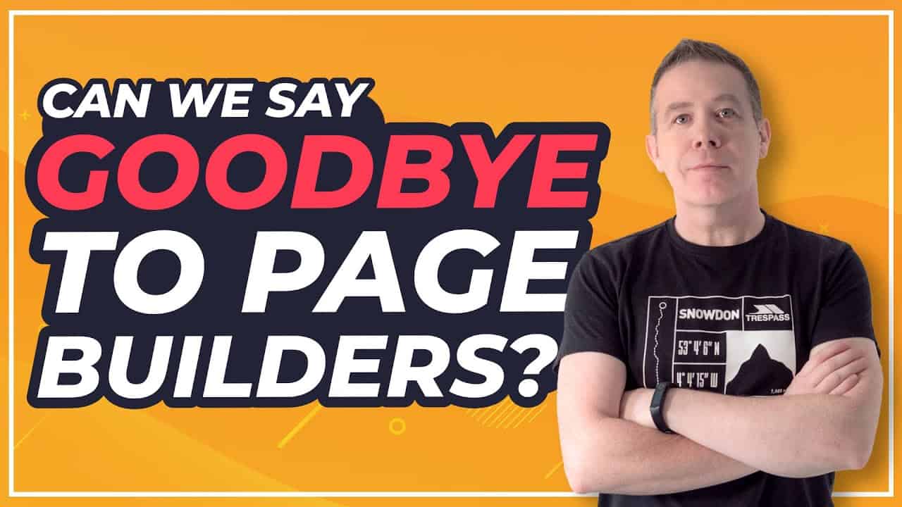 Can We Say GOODBYE To Page Builders Yet?