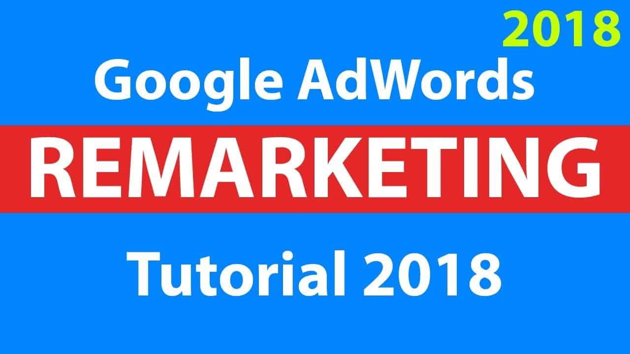 Google AdWords Remarketing Tutorial 2018 - Step by Step for Beginners