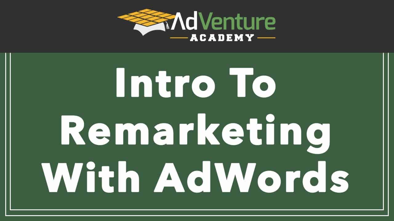 Google AdWords Remarketing Tutorial And Setup: What You Need To Know In 2015