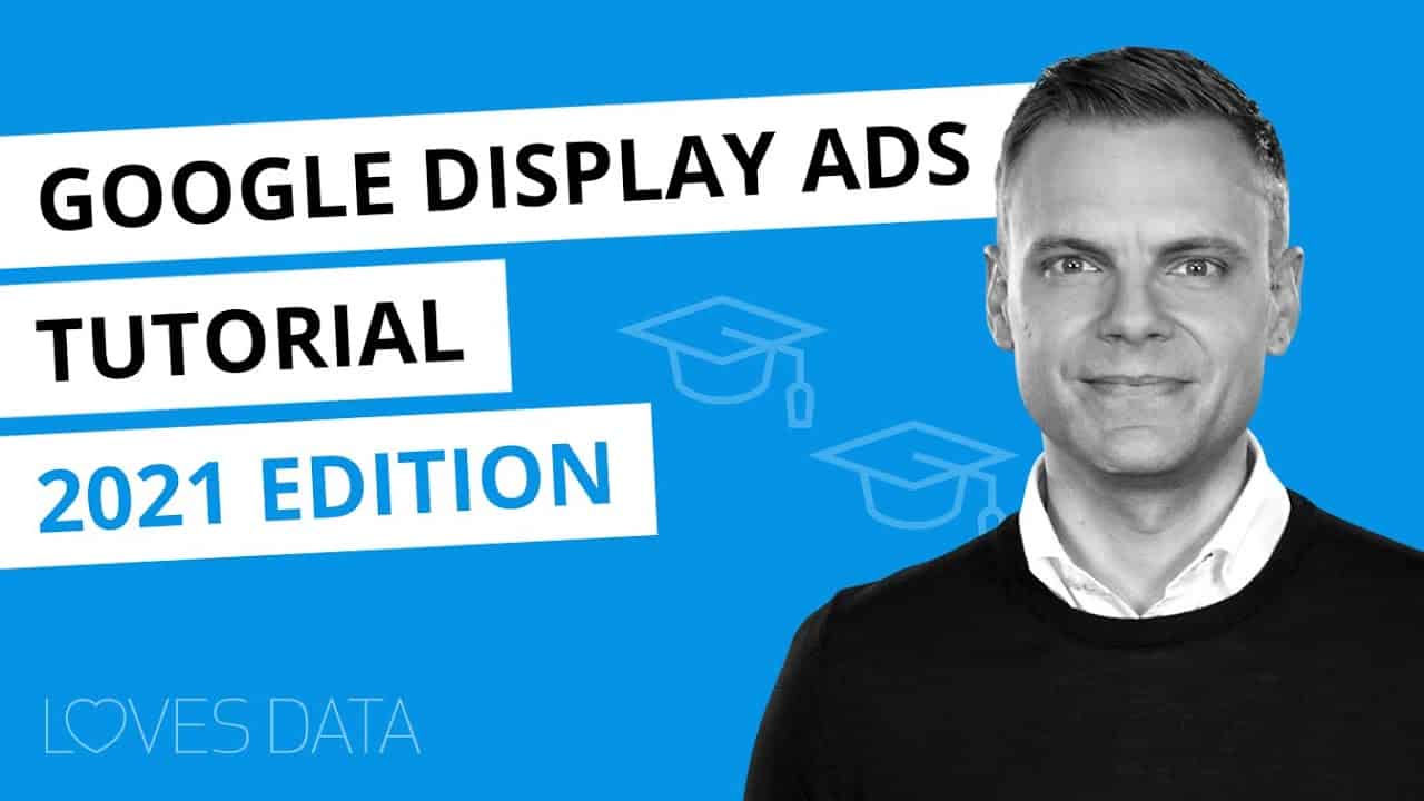 Google Display Ads Tutorial 2021 – How to set up a display campaign in Google Ads step-by-step
