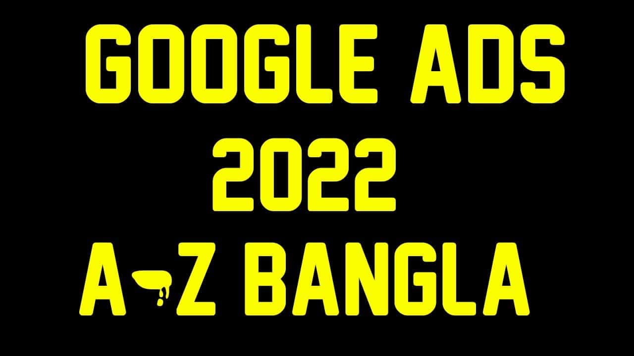 Google ads bangla tutorial 2022 and How to create google ads account 2022