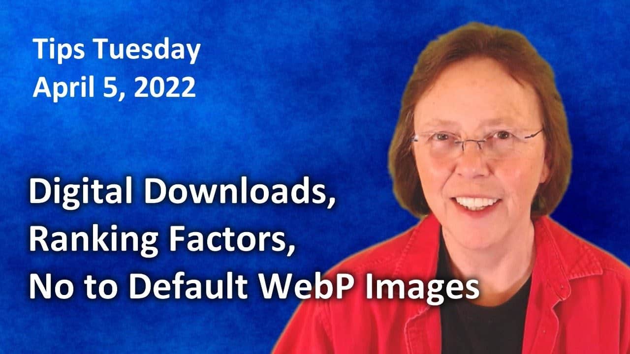 No to Default WebP Images, Digital Downloads, Ranking Factors - Tips Tuesday LIVE
