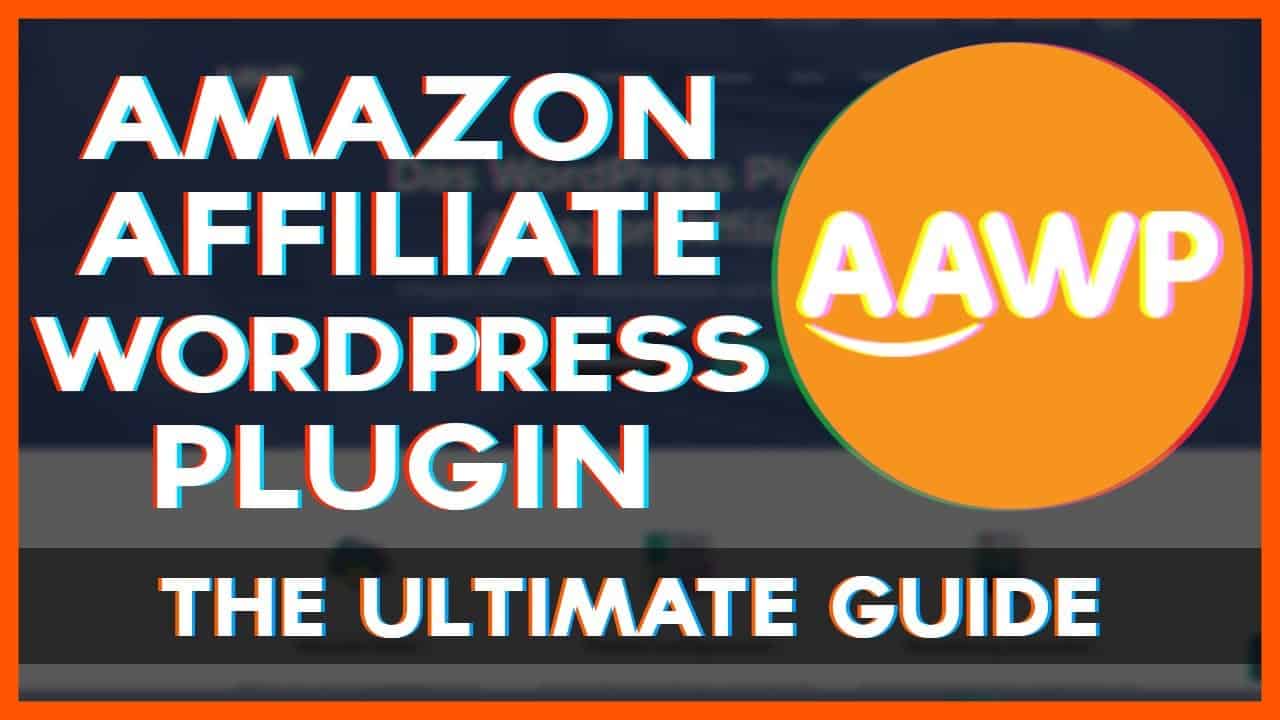 The Ultimate Guide to Amazon Affiliate Wordpress Plugin AAWP & Review - Best for Amazon Affiliates