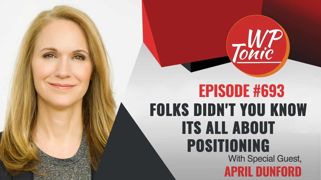 693 WP-Tonic This Week in WordPress & SaaS With Guest April Dunford