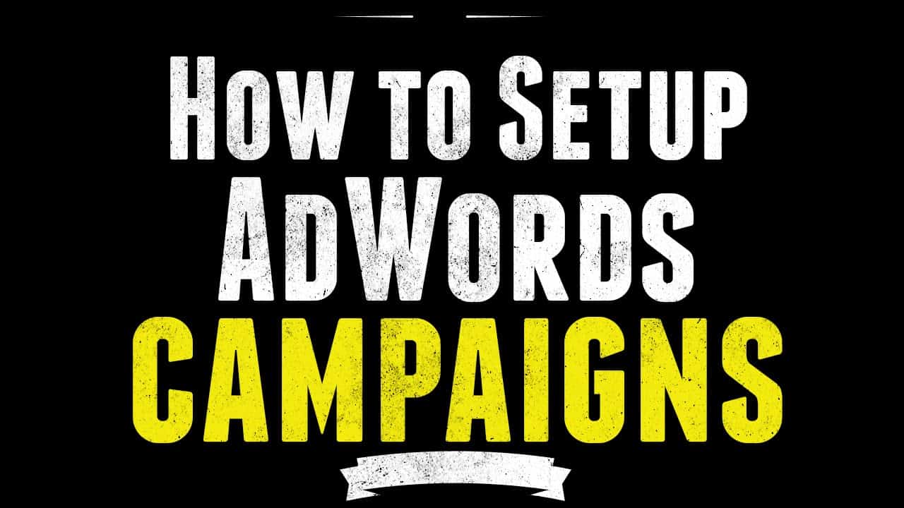 Google AdWords Campaign Setup Tutorial