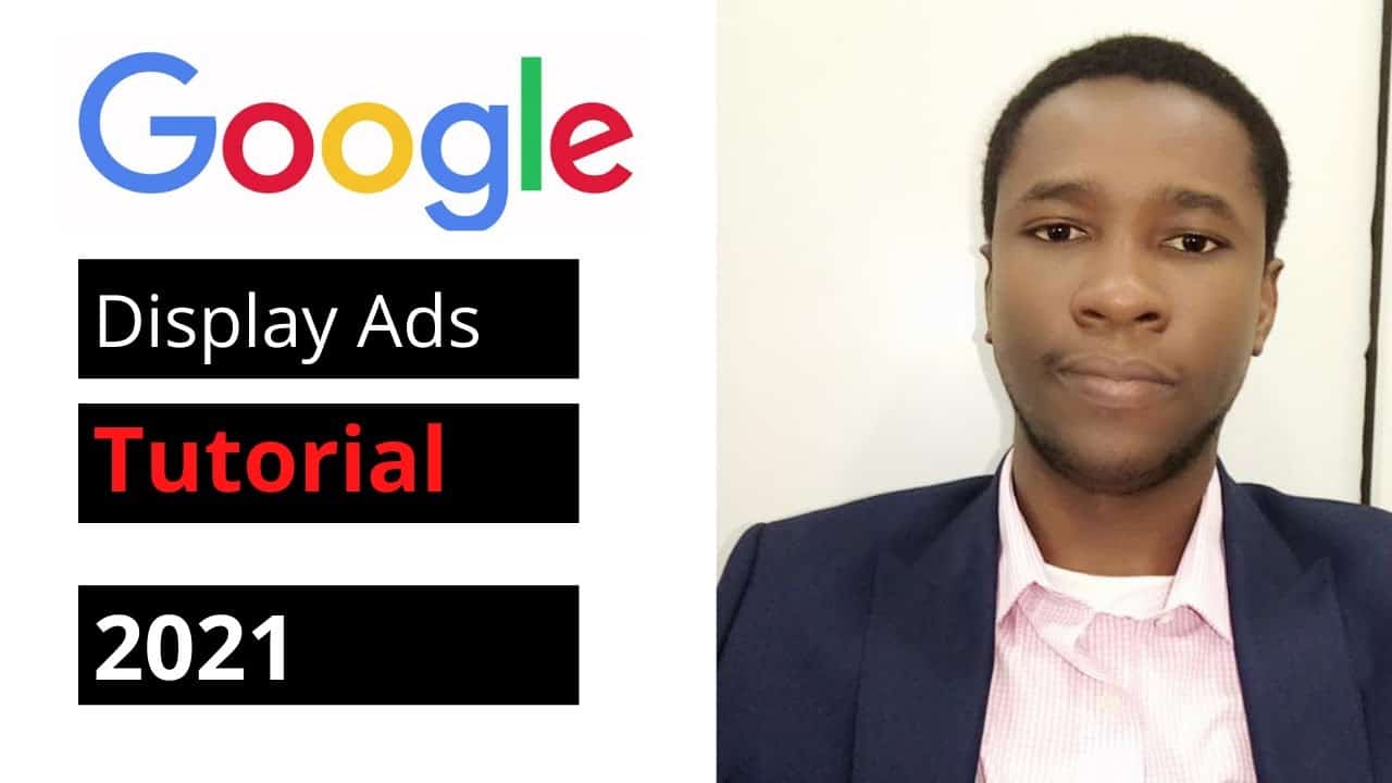 Google Ads (AdWords) -  Display Ads Tutorial in Nigeria 2021 [STEP BY STEP]