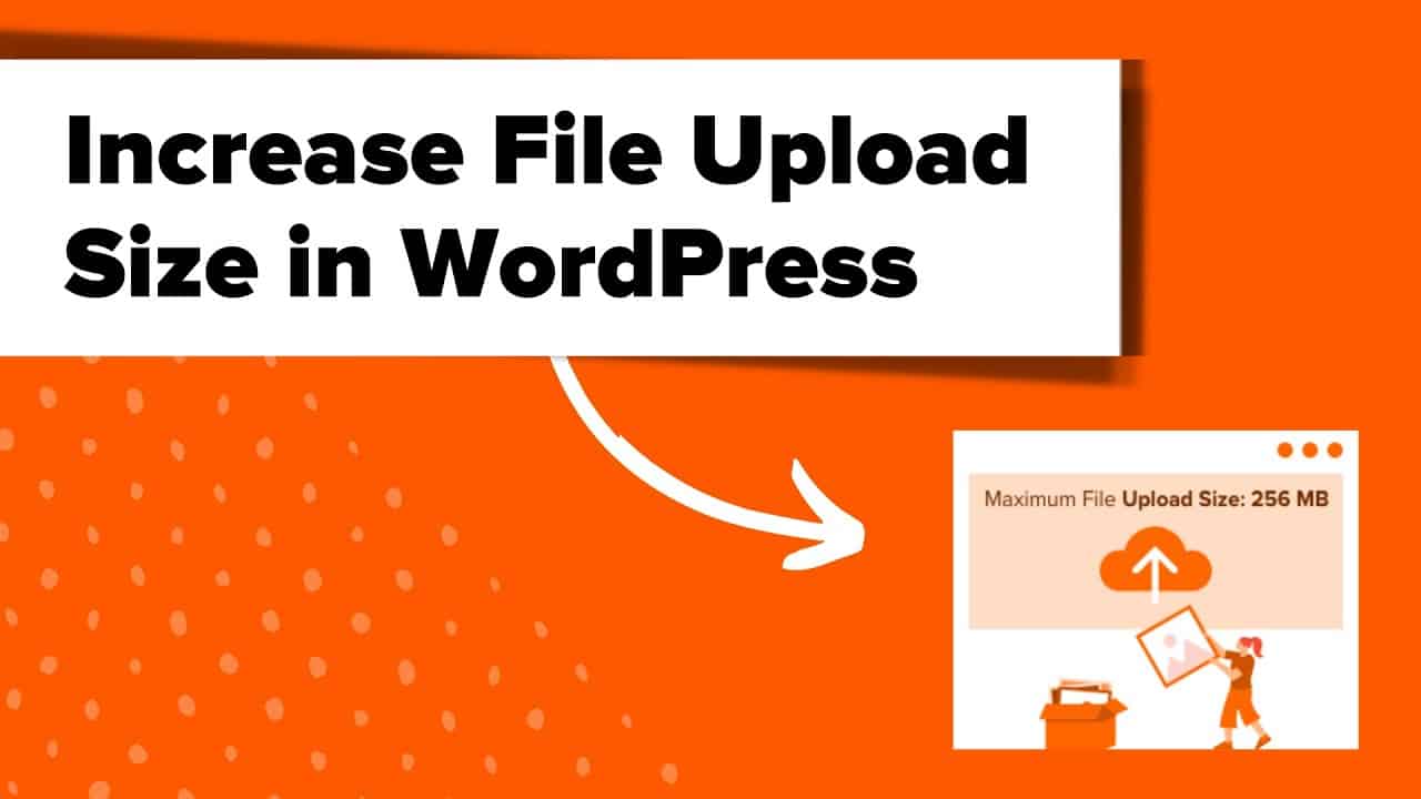 How to Increase the Maximum File Upload Size in WordPress