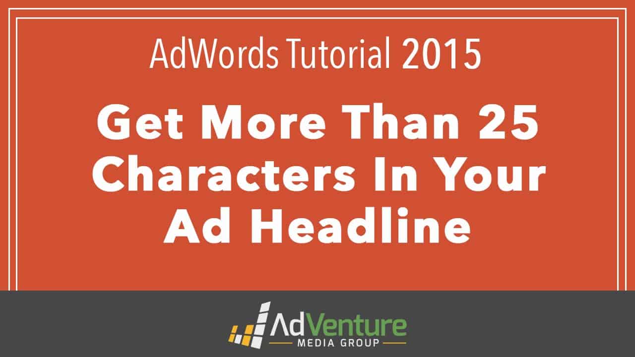 AdWords Tutorial 2015 - How To Get 25+ Characters In Your Ad Headline