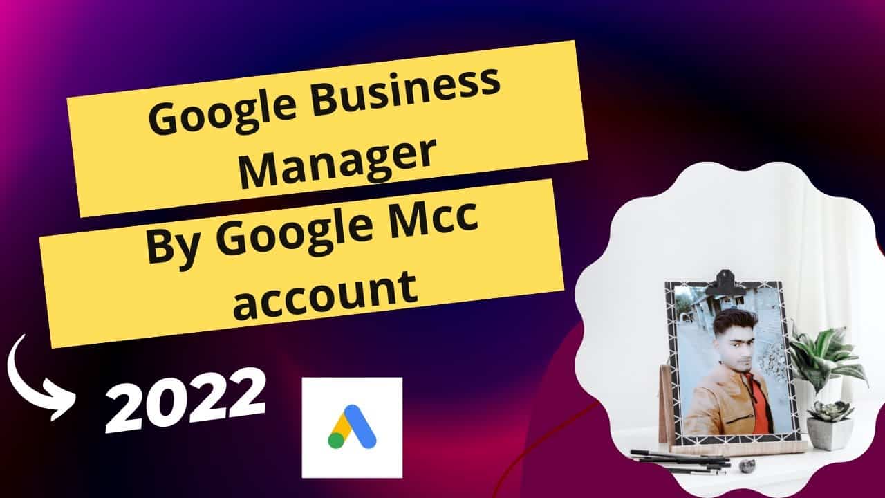 Best Google Business Manager, By Google Mcc account 2022