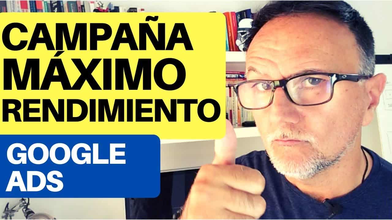 Campañas MAXIMO RENDIMIENTO de Google Ads - Tutorial