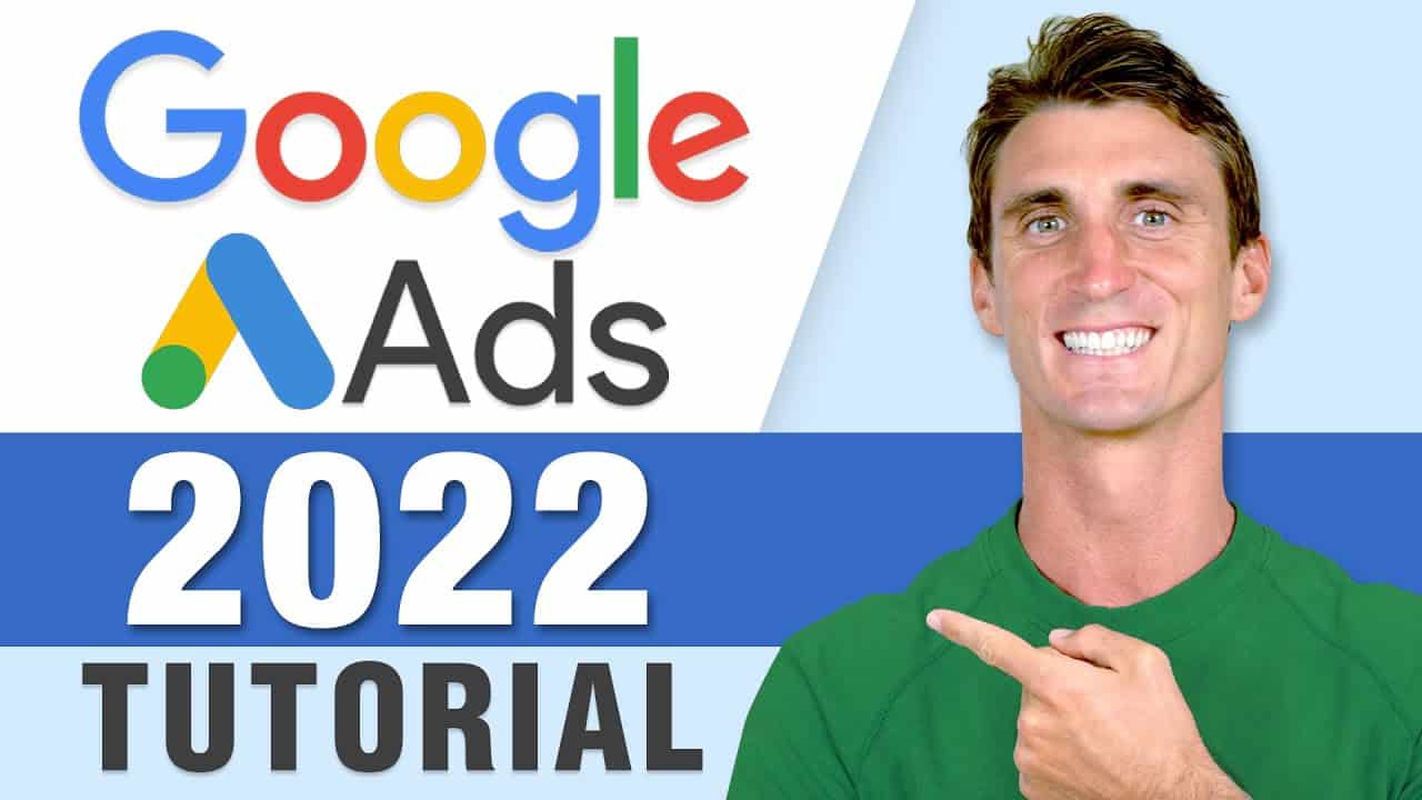 Google Ads Tutorial 2022  - Step by Step Adwords Course