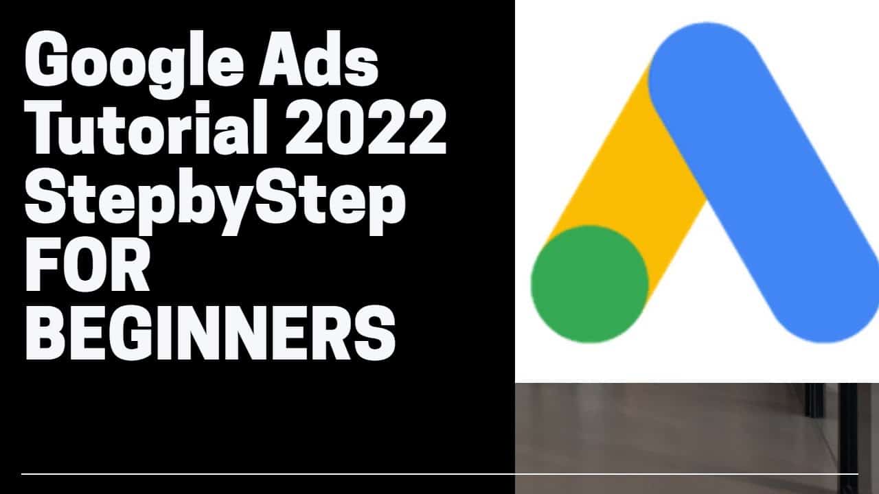 Google Ads Tutorial (Made In 2022 for 2027) - Step-By-Step for Beginners