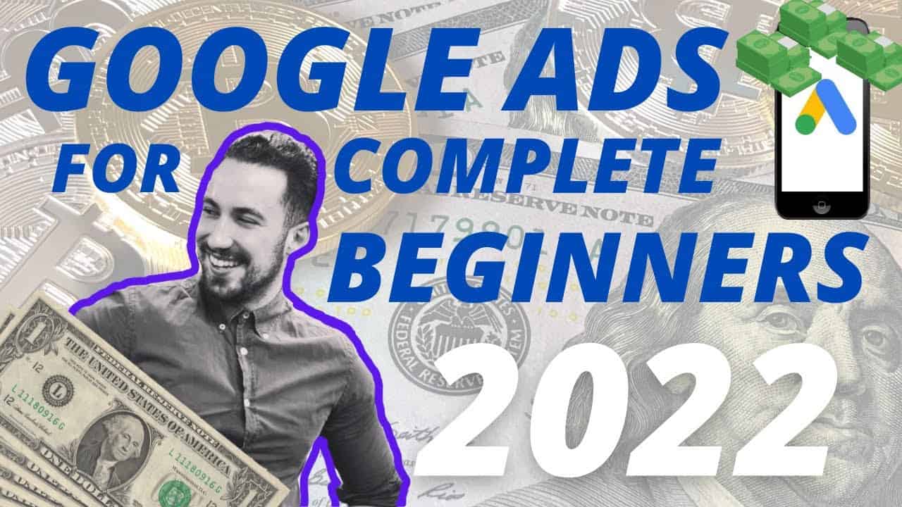 Google Ads for COMPLETE BEGINNERS 2022 - Google Search Ads from Scratch