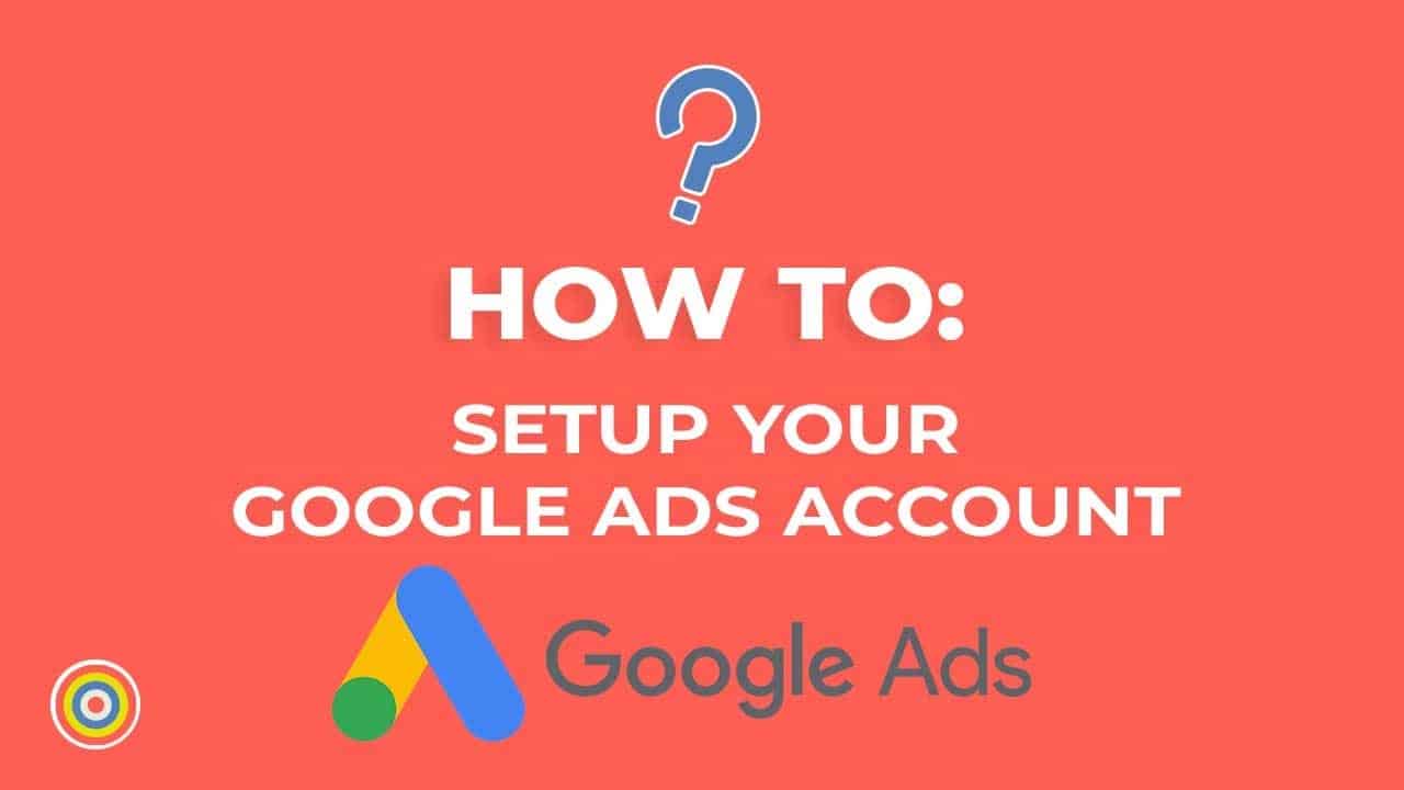 How to Setup a Google AdWords Account - E-commerce Tutorials