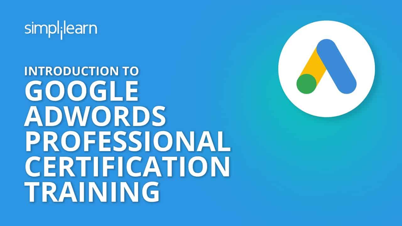 Introduction To Google AdWords Professional Certification Training | Simplilearn