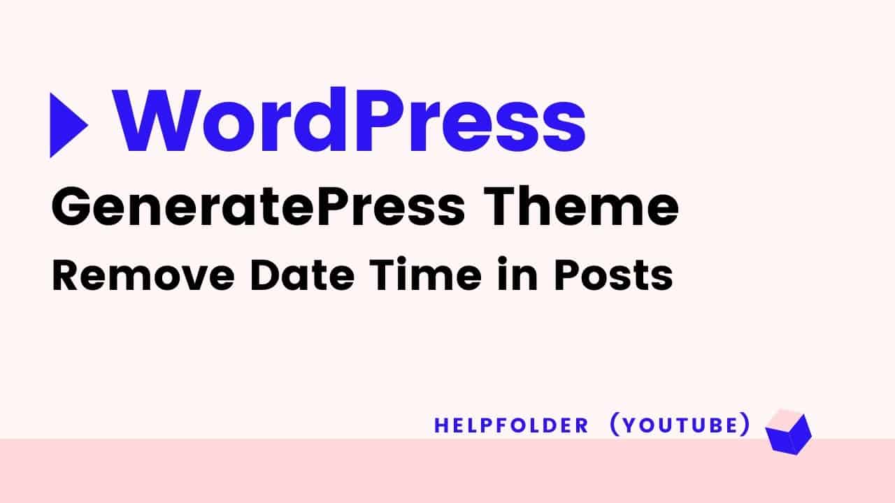GeneratePress - How to Remove Date and Time in Post WordPress