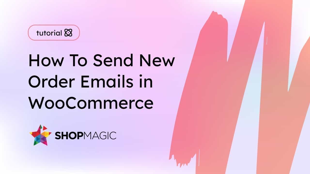 How To Send New Order Emails in WooCommerce | ShopMagic plugin