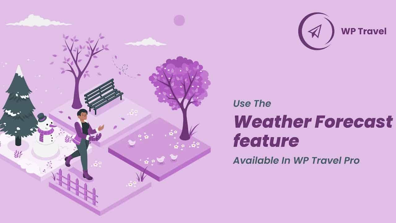 How to use the Weather Forecast feature available in WP Travel Pro?