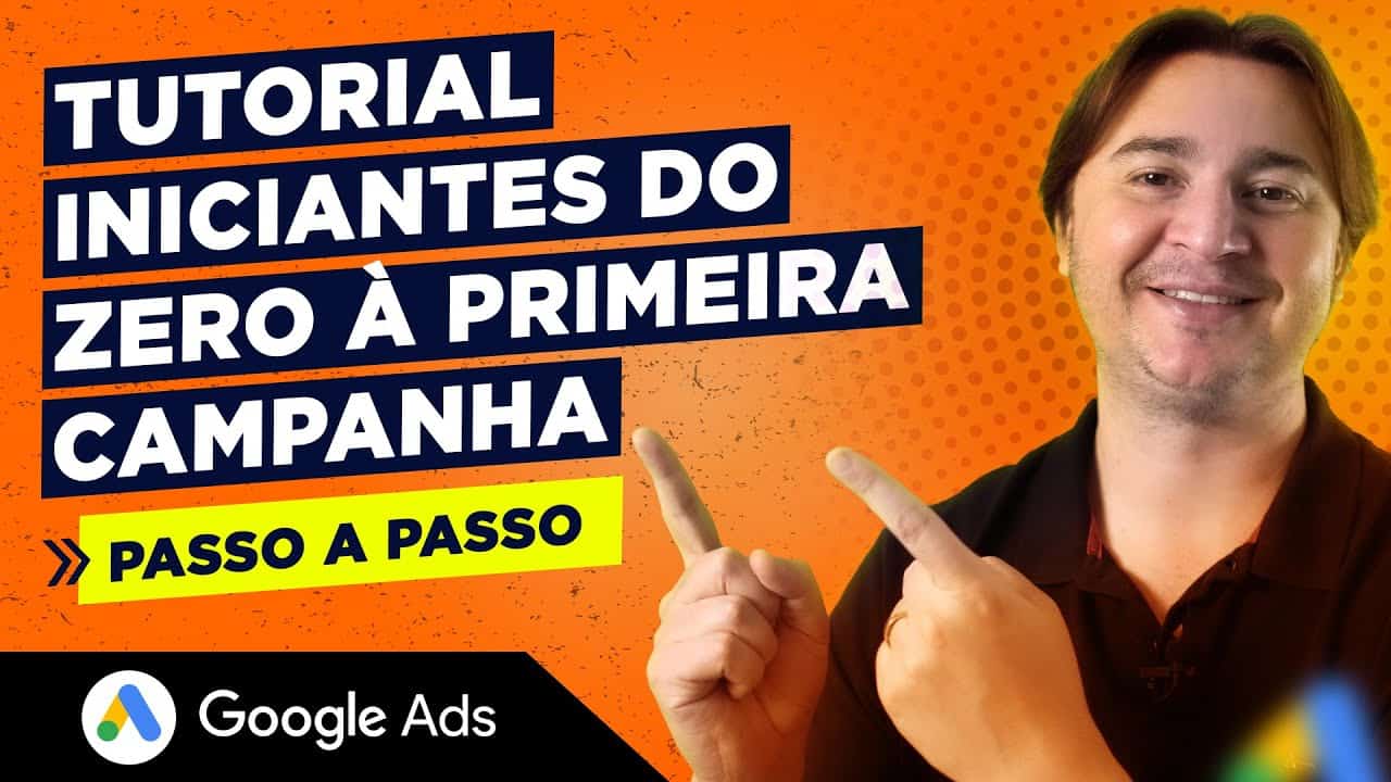 GOOGLE ADS TUTORIAL PARA INICIANTES: DO ZERO À PRIMEIRA CAMPANHA