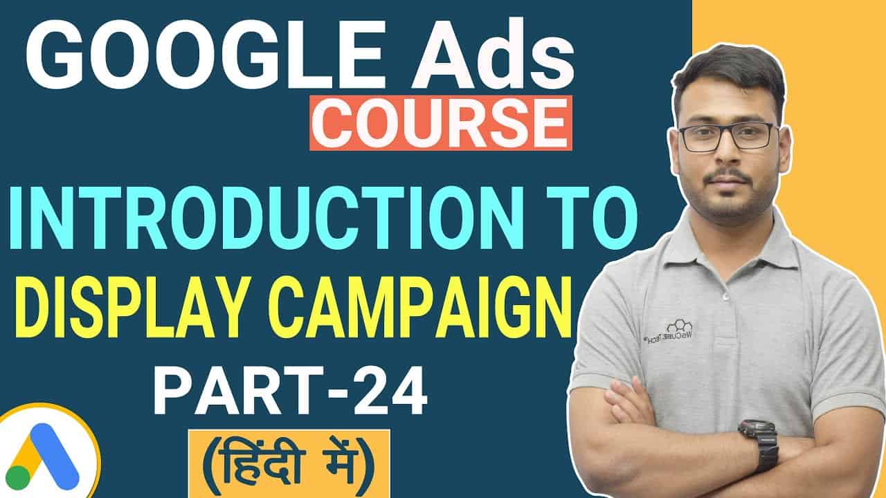 Google Ads Course | Introduction to Google Display Ads & Campaigns |  (Part-24)