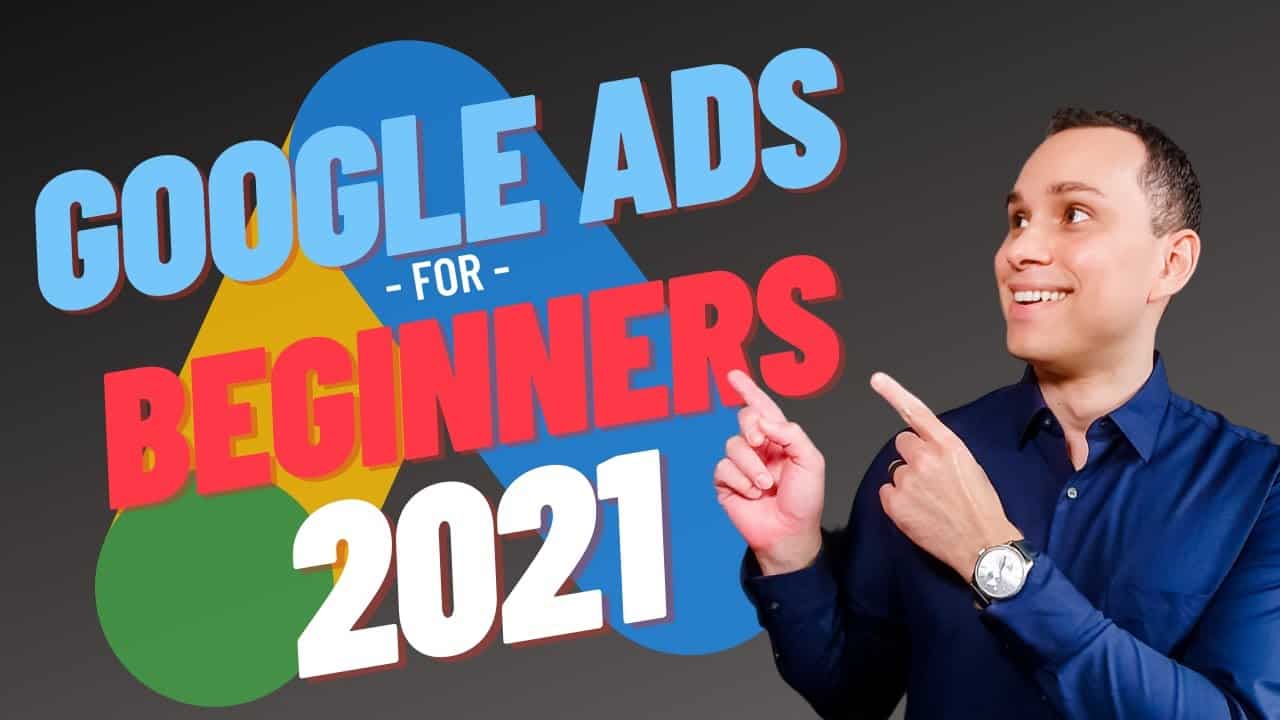 Google Ads For Beginners Guide 2021 [Full Course]