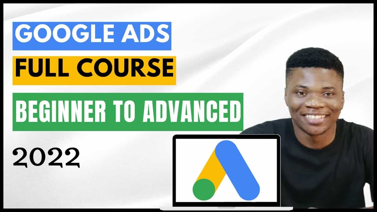 Google Ads Tutorial: The Ultimate Google Ads Course for Beginners | 2022