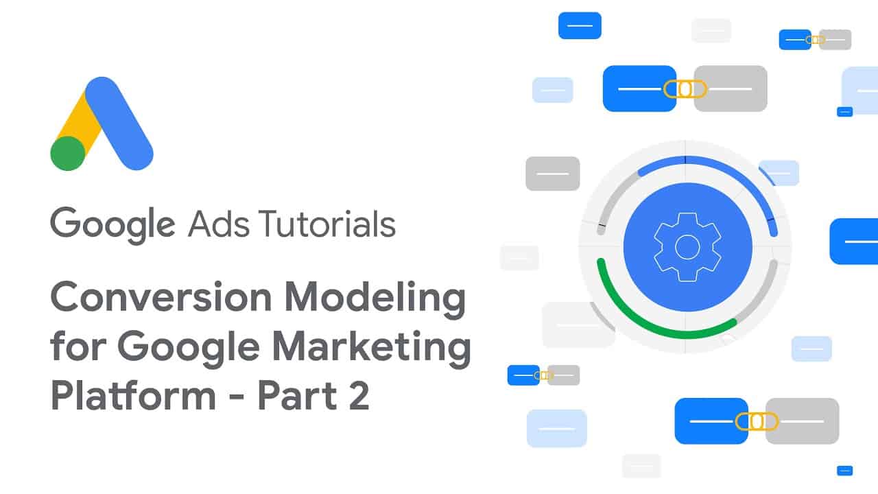 Google Ads Tutorials: Conversion Modeling for Google Marketing Platform - Part 2