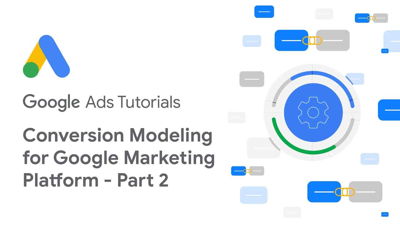 Google Ads Tutorials: Conversion Modeling for Google Marketing Platform - Part 2