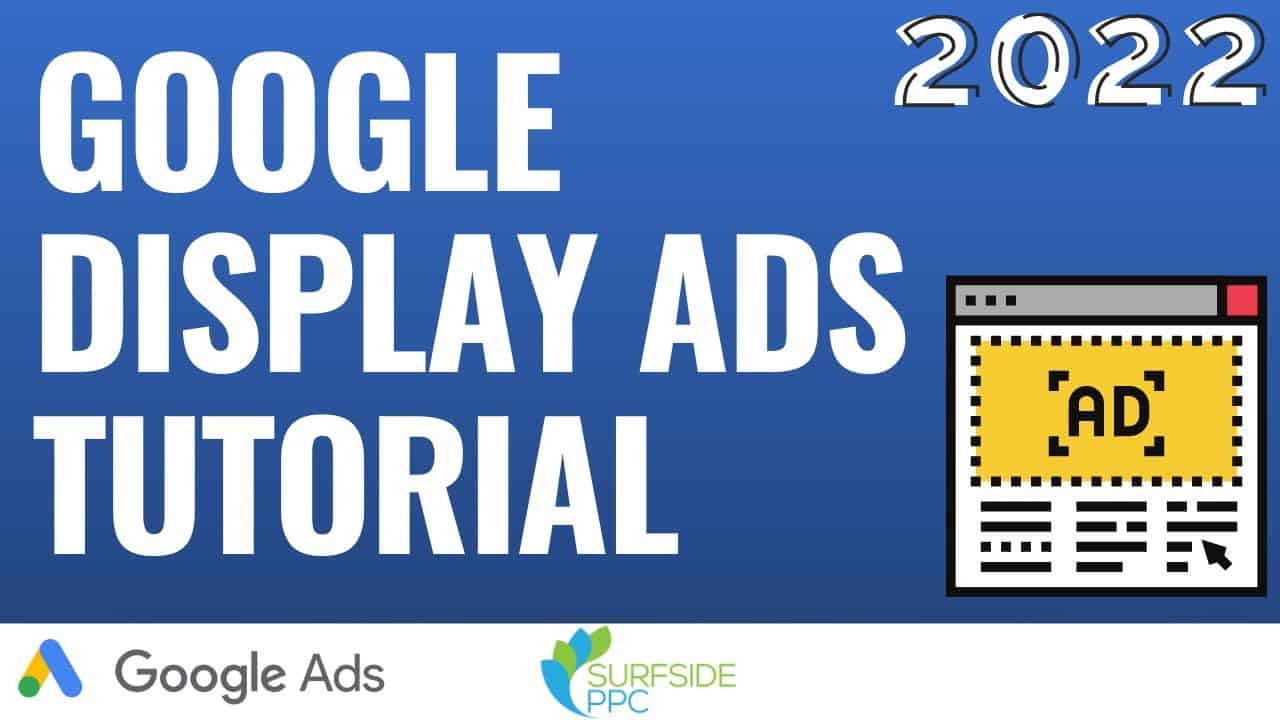 Google Display Ads Tutorial 2022 - How to Create Google Display Network Advertising Campaigns