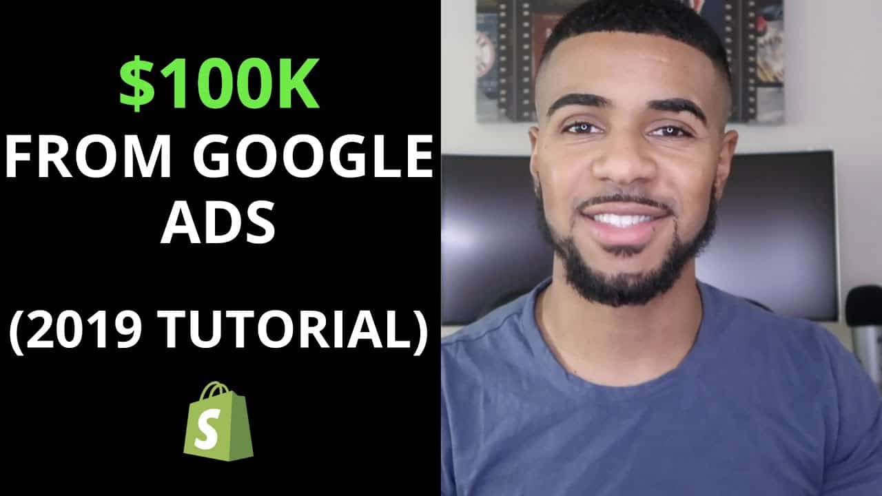 How I Made $100,000 With Google Ads on Shopify | Google Ads Tutorial 2019
