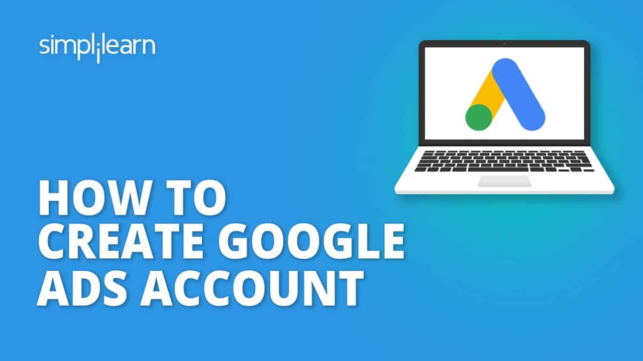 How To Create Google Ads Account | How To Setup Google Ads Account |Google Ads Tutorial |Simplilearn