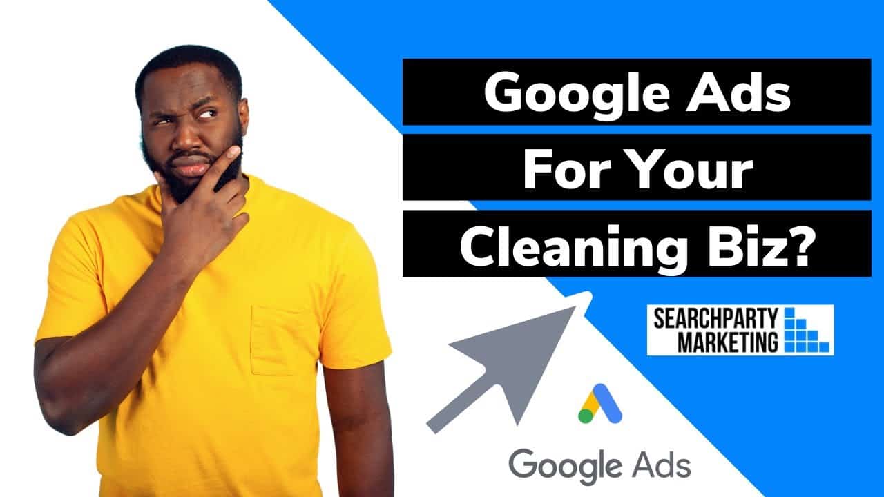 Why Should You Run GOOGLE ADS For Your Cleaning Business? Let Me Explain Everything...