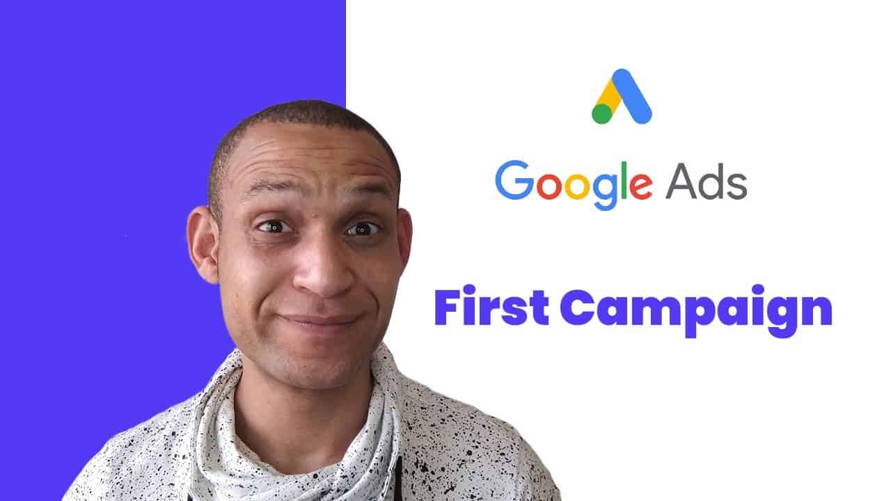 YOUR FIRST GOOGLE ADWORDS CAMPAIGN | LEARN THE BASICS | GOOGLE ADWORDS TUTORIAL 2020