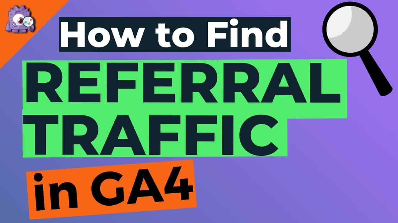 How To Find Google Analytics Referral Traffic Sources in GA4