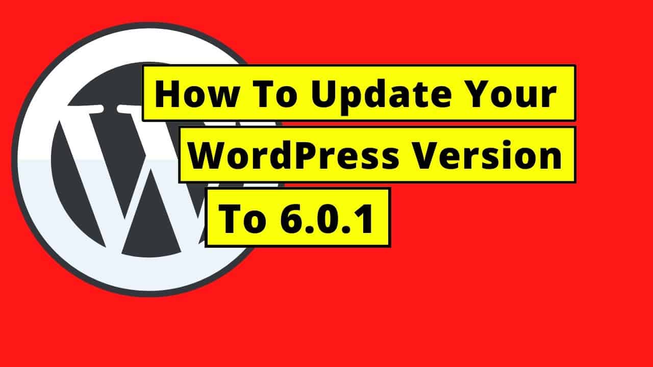 How To Update Your WordPress Version To 6.0.1